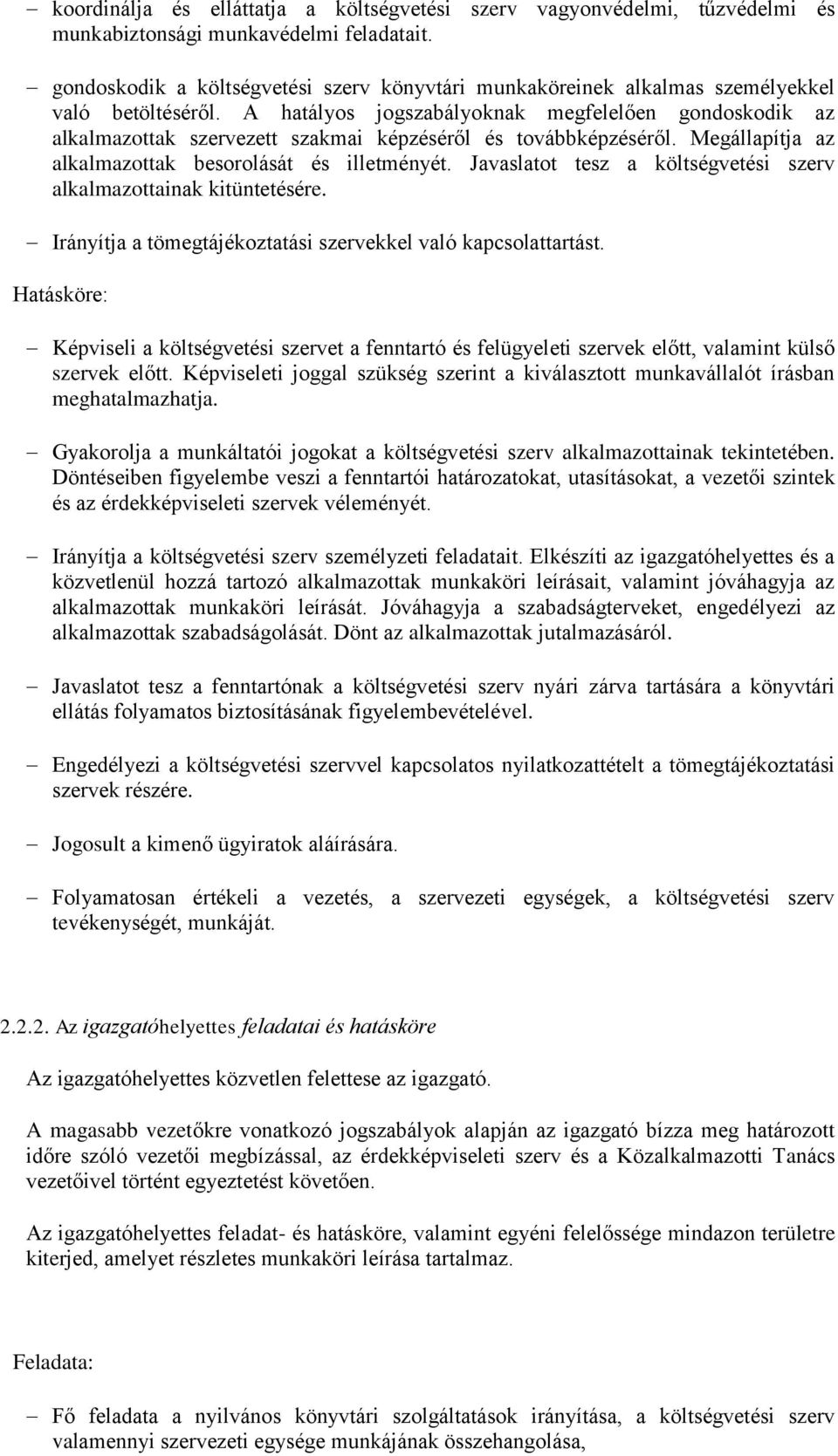 A hatályos jogszabályoknak megfelelően gondoskodik az alkalmazottak szervezett szakmai képzéséről és továbbképzéséről. Megállapítja az alkalmazottak besorolását és illetményét.