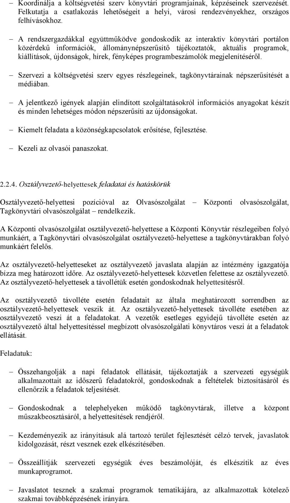 programbeszámolók megjelenítéséről. Szervezi a költségvetési szerv egyes részlegeinek, tagkönyvtárainak népszerűsítését a médiában.