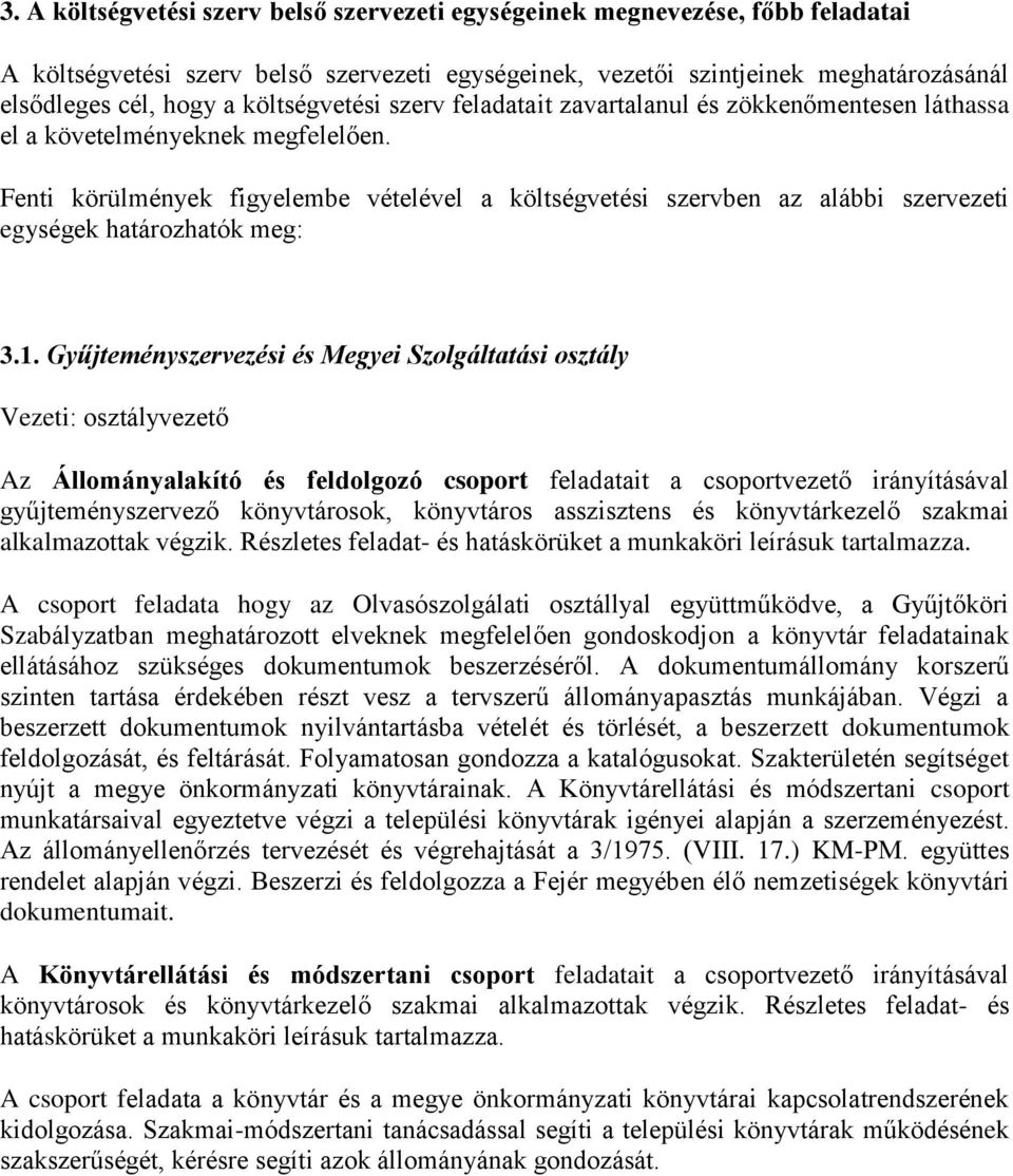 Fenti körülmények figyelembe vételével a költségvetési szervben az alábbi szervezeti egységek határozhatók meg: 3.1.