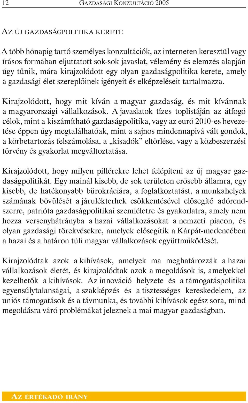 Kirajzolódott, hogy mit kíván a magyar gazdaság, és mit kívánnak a magyarországi vállalkozások.