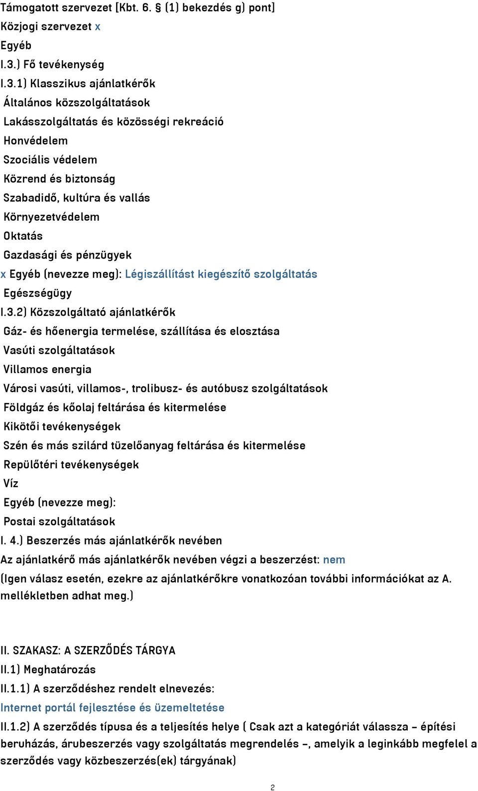 1) Klasszikus ajánlatkérők Általános közszolgáltatások Lakásszolgáltatás és közösségi rekreáció Honvédelem Szociális védelem Közrend és biztonság Szabadidő, kultúra és vallás Környezetvédelem Oktatás