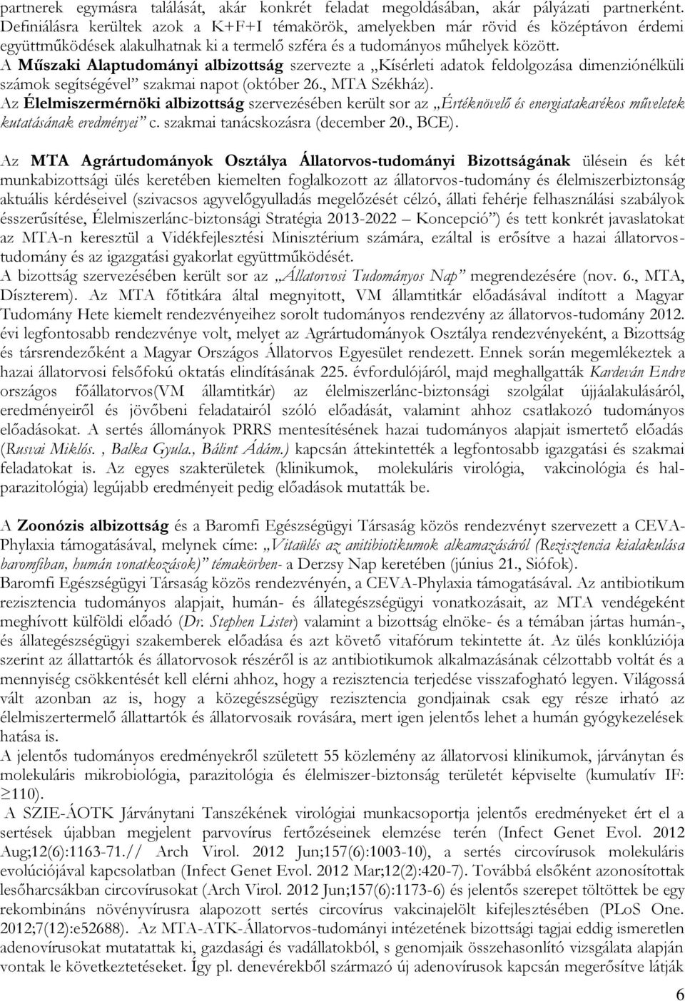 A Műszaki Alaptudományi albizottság szervezte a Kísérleti adatok feldolgozása dimenziónélküli számok segítségével szakmai napot (október 26., MTA Székház).