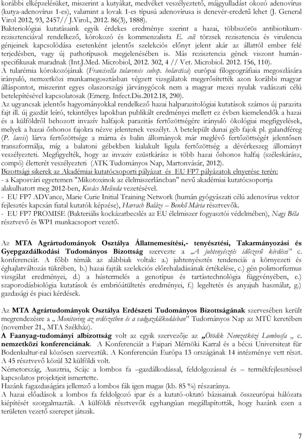 Bakteriológiai kutatásaink egyik érdekes eredménye szerint a hazai, többszörös antibiotikumrezisztenciával rendelkező, kórokozó és kommenzalista E.