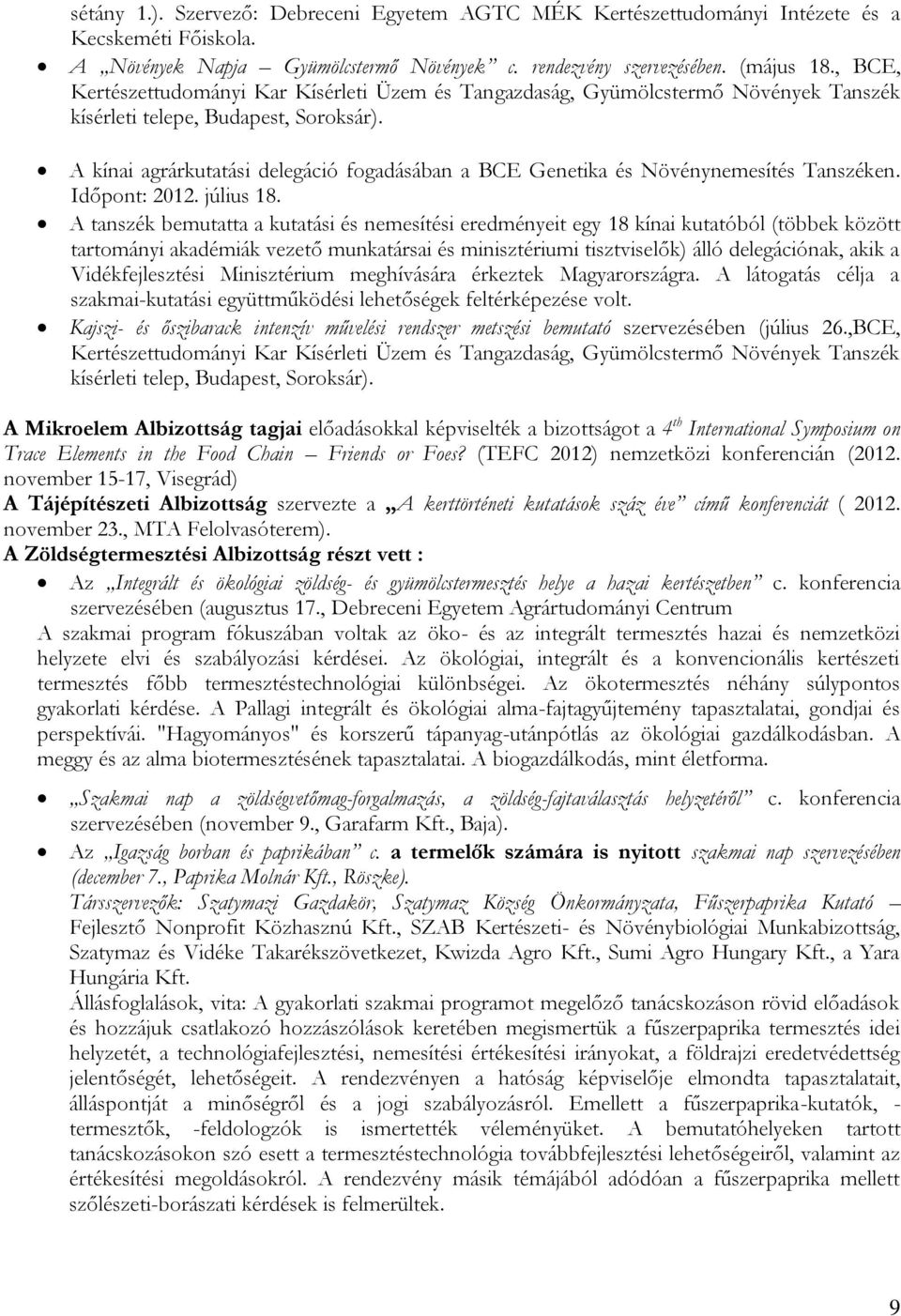 A kínai agrárkutatási delegáció fogadásában a BCE Genetika és Növénynemesítés Tanszéken. Időpont: 2012. július 18.