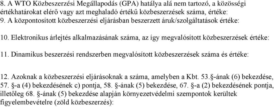 Dinamikus beszerzési rendszerben megvalósított ek száma és értéke: 12. Azoknak a i eljárásoknak a száma, amelyben a Kbt. 53. -ának (6) bekezdése, 57.