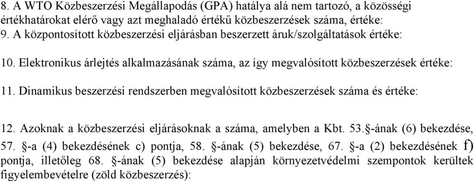 Dinamikus beszerzési rendszerben megvalósított ek száma és értéke: 12. Azoknak a i eljárásoknak a száma, amelyben a Kbt. 53. -ának (6) bekezdése, 57.