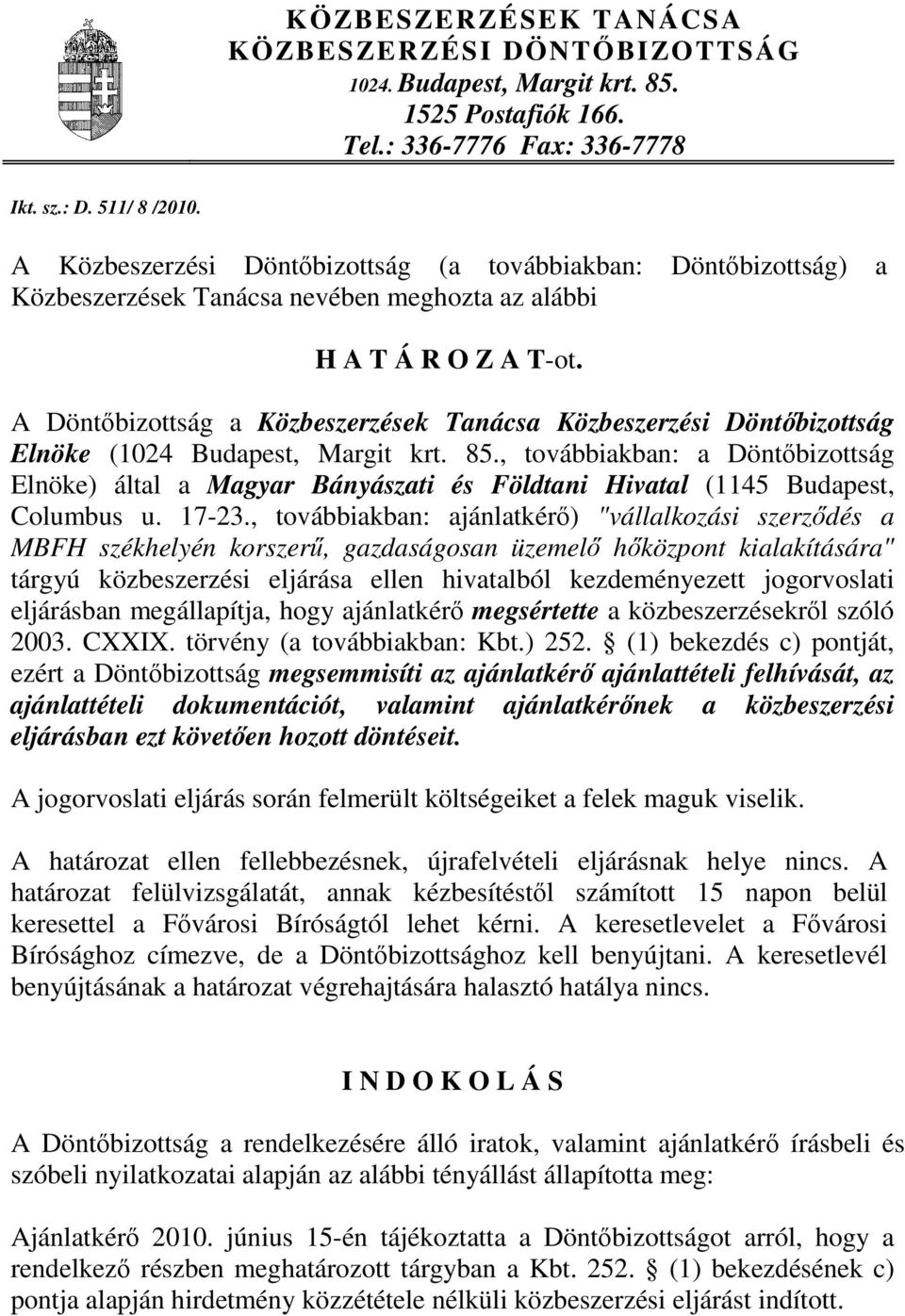 A Döntőbizottság a Közbeszerzések Tanácsa Közbeszerzési Döntőbizottság Elnöke (1024 Budapest, Margit krt. 85.