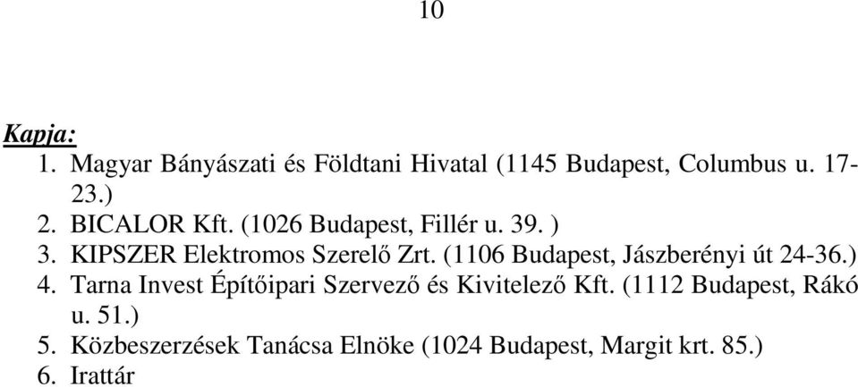 (1106 Budapest, Jászberényi út 24-36.) 4. Tarna Invest Építőipari Szervező és Kivitelező Kft.