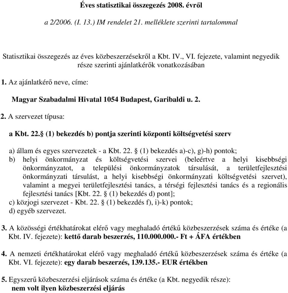 (1) bekezdés b) pontja szerinti központi költségvetési szerv a) állam és egyes szervezetek - a Kbt. 22.