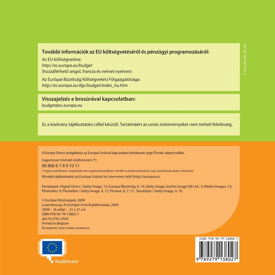 htm Visszajelzés e brosúrával kapcsolatban: budget@ec.europa.eu Title 01 KV-81-08-537-HU-C Ez a kiadvány tájékoztatási céllal készült. Tartalmáért az uniós intézményeket nem terheli felelősség.