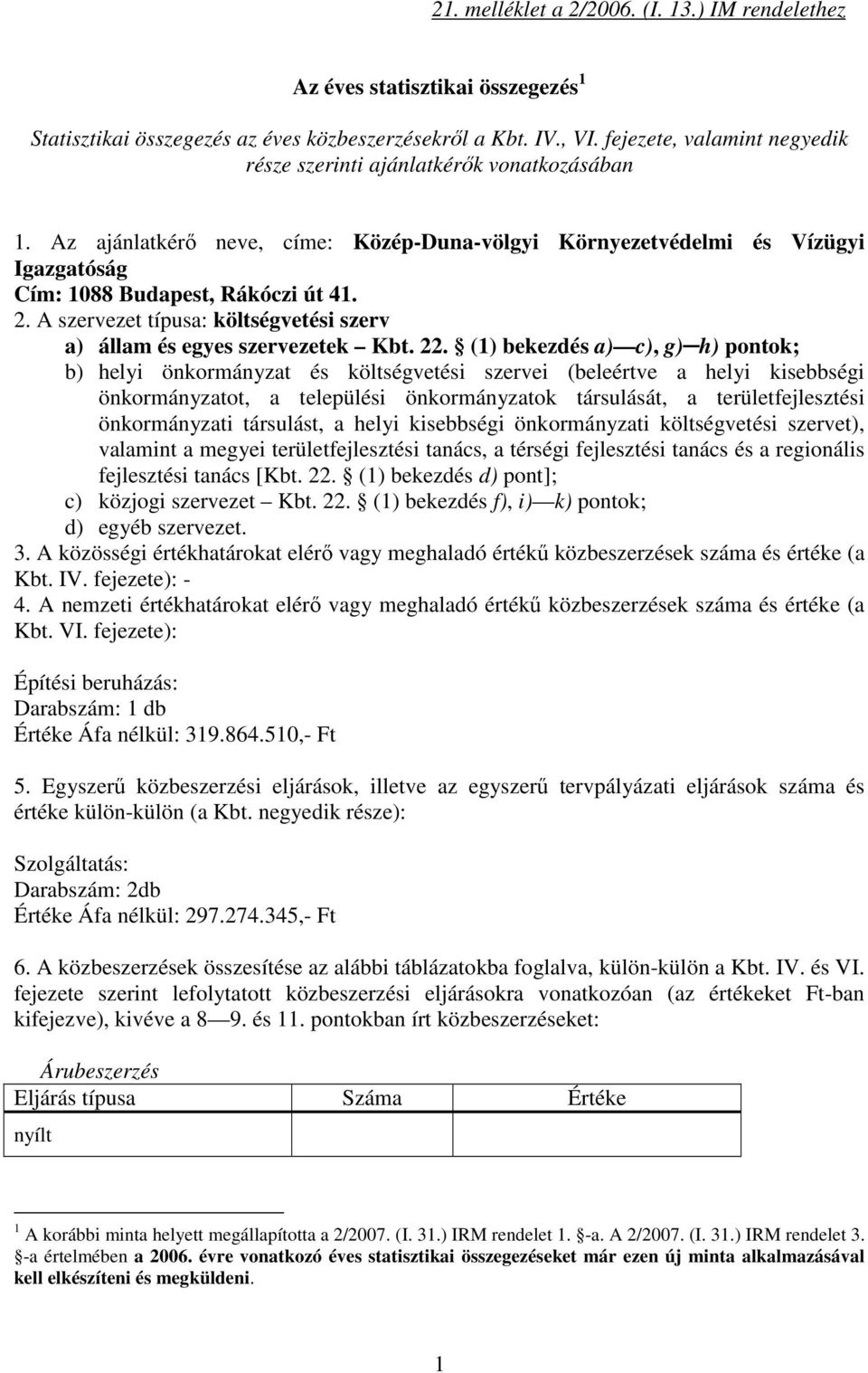 A szervezet típusa: költségvetési szerv a) állam és egyes szervezetek Kbt. 22.