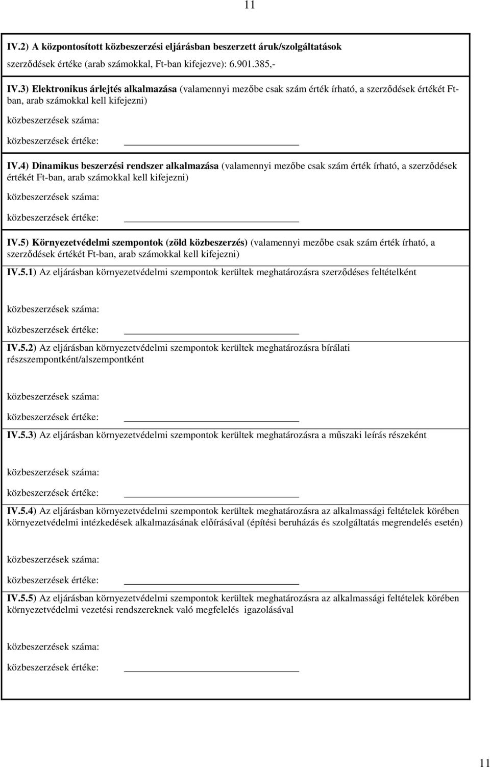 4) Dinamikus beszerzési rendszer alkalmazása (valamennyi mezőbe csak szám érték írható, a szerződések értékét Ft-ban, arab számokkal kell kifejezni) IV.