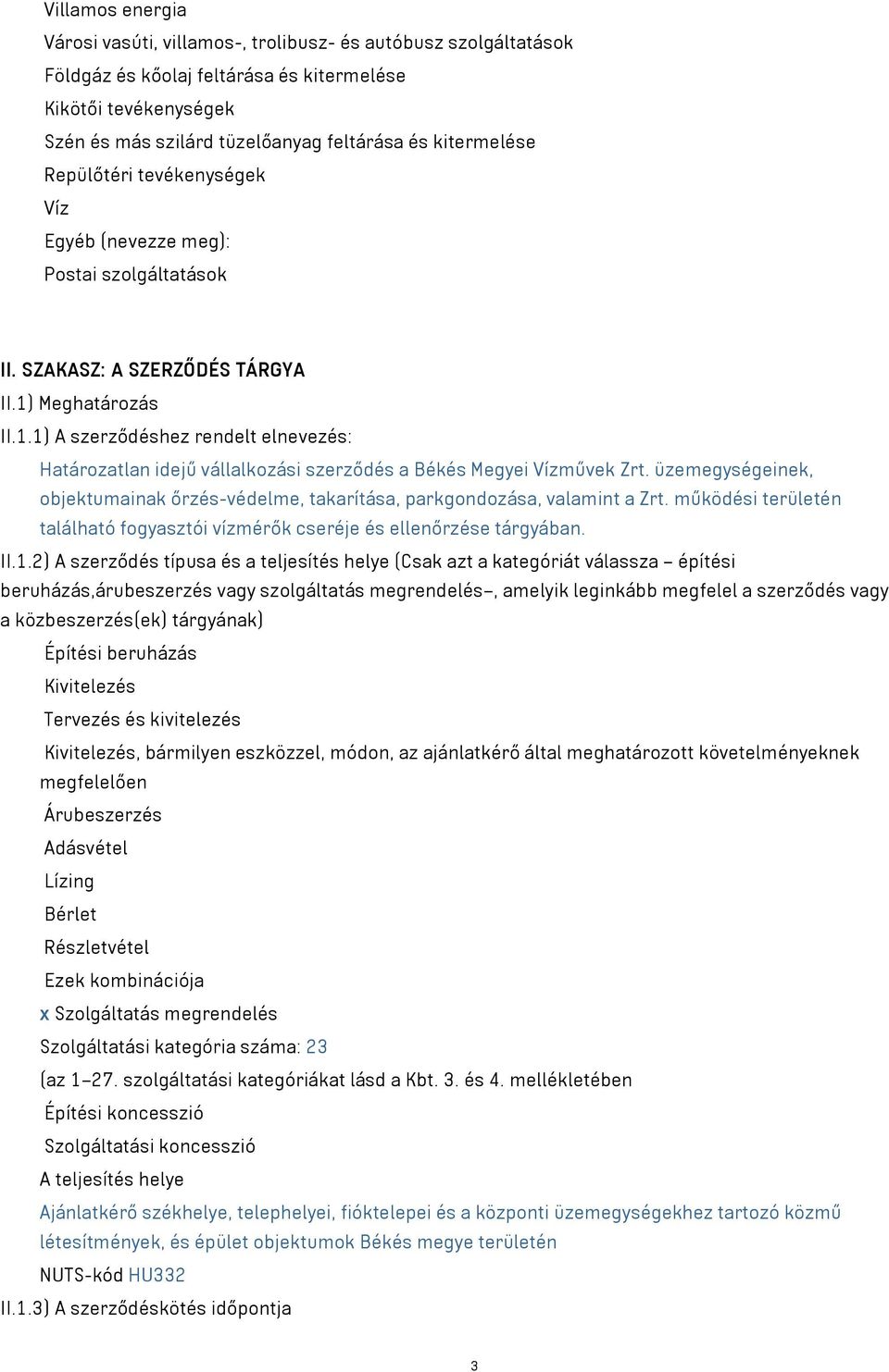 Meghatározás II.1.1) A szerződéshez rendelt elnevezés: Határozatlan idejű vállalkozási szerződés a Békés Megyei Vízművek Zrt.