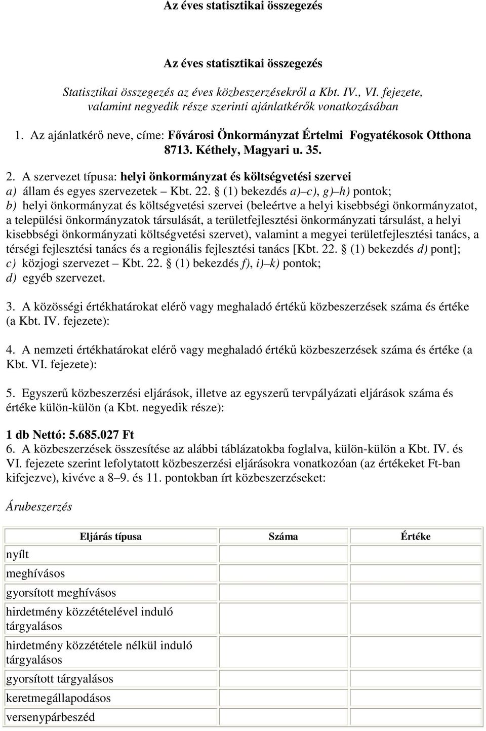 A szervezet típusa: helyi önkormányzat és költségvetési szervei a) állam és egyes szervezetek Kbt. 22.