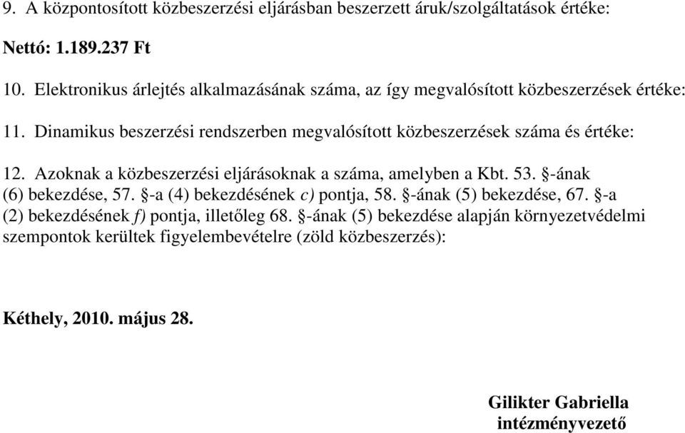 Dinamikus beszerzési rendszerben megvalósított ek száma és értéke: 12. Azoknak a i eljárásoknak a száma, amelyben a Kbt. 53.