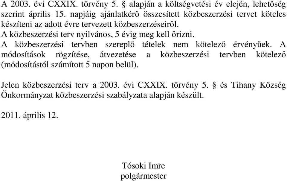 A közbeszerzési terv nyilvános, 5 évig meg kell ırizni. A közbeszerzési tervben szereplı tételek nem kötelezı érvényőek.