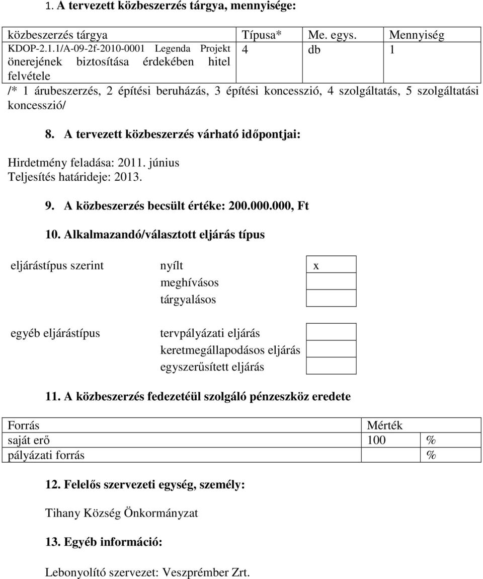 A közbeszerzés becsült értéke: 200.000.000, Ft 10.