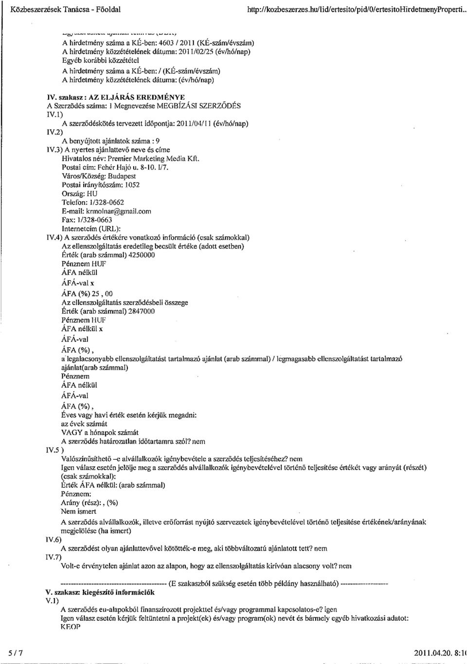 hirdetmény kö~étételének dátuma: (év/hó/nap) IV. szakasz: AZ ELJÁRÁS EREDMÉNYE - A Szerződés száma: I Megnevezése MEGBIZASI SZERZODES IV.