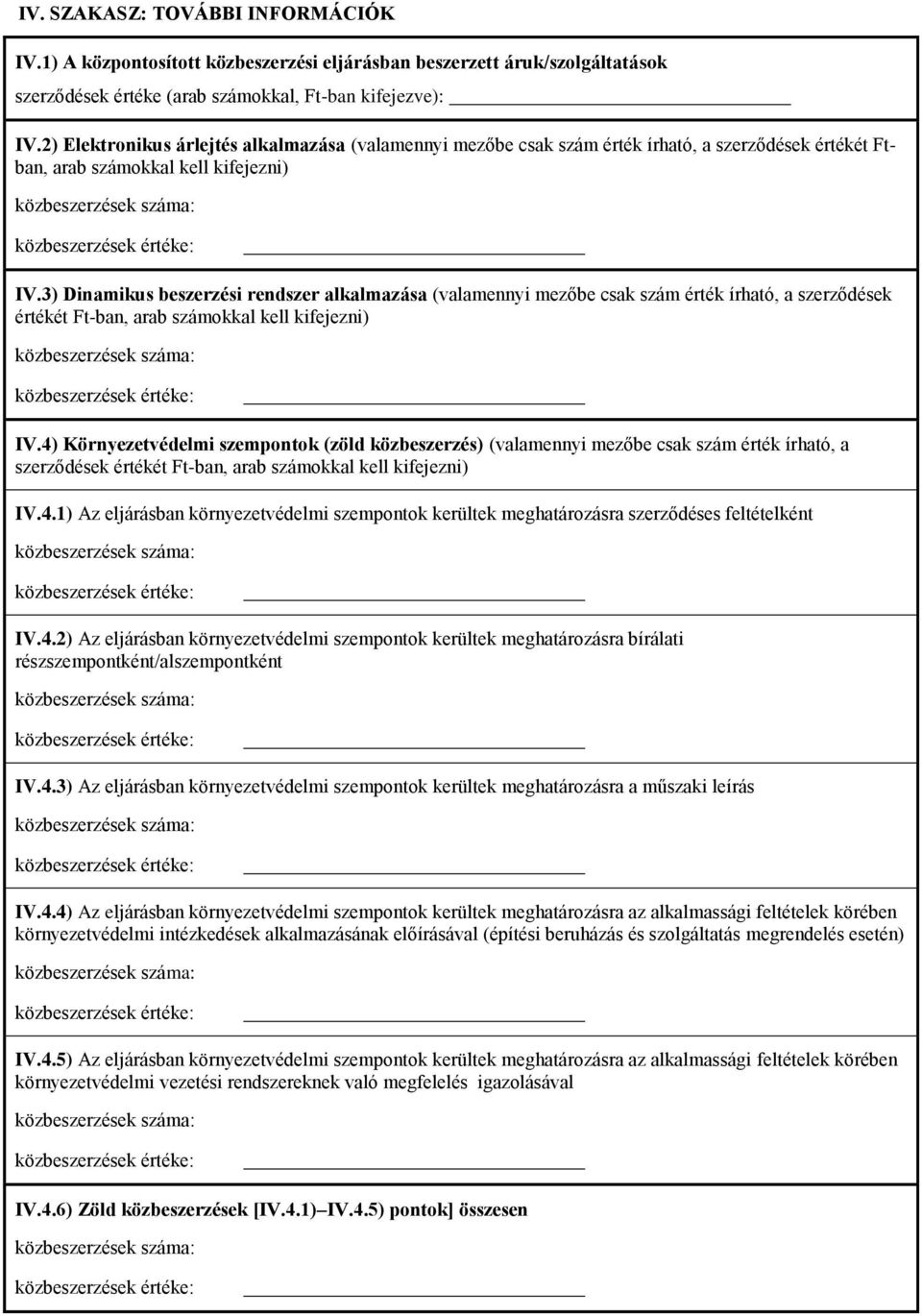 3) Dinamikus beszerzési rendszer alkalmazása (valamennyi mezőbe csak szám érték írható, a szerződések értékét Ft-ban, arab számokkal kell kifejezni) IV.