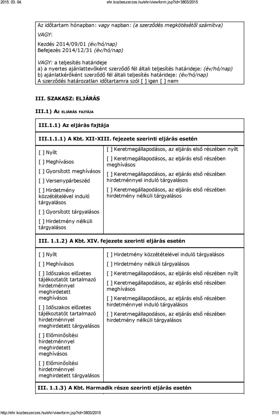 SZAKASZ: ELJÁRÁS III.1) AZ ELJÁRÁS FAJTÁJA III.1.1) Az eljárás fajtája III.1.1.1) A Kbt. XII XIII.