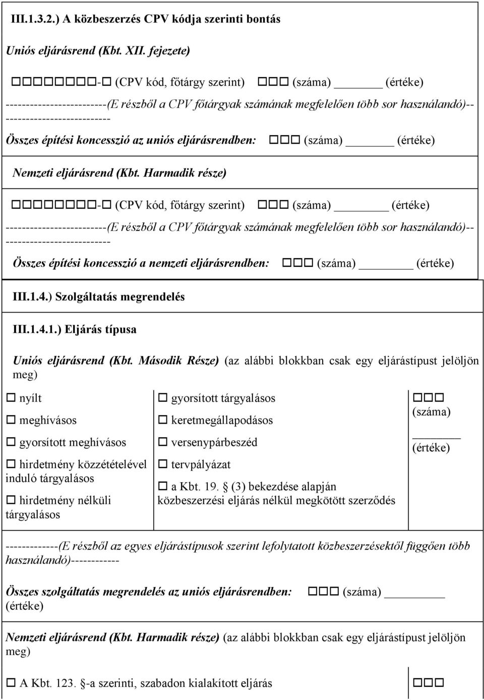 -------------------------(E részből a CPV főtárgyak számának megfelelően több sor használandó)-- -------------------------- Összes építési koncesszió a nemzeti eljárásrendben: III.1.4.