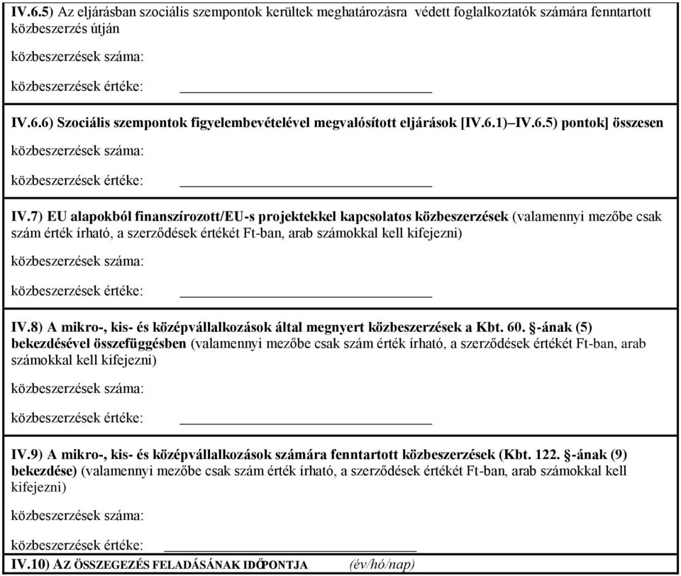 7) EU alapokból finanszírozott/eu-s projektekkel kapcsolatos közbeszerzések (valamennyi mezőbe csak szám érték írható, a szerződések értékét Ft-ban, arab számokkal kell kifejezni) IV.