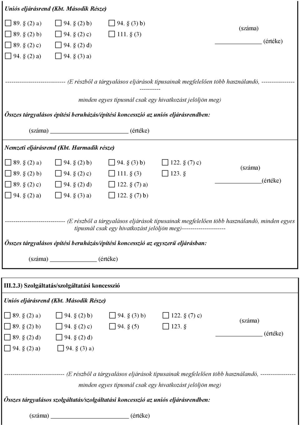 eljárásrendben: (száma) 89. (2) a) 89. (2) b) 89. (2) c) 94. (2) b) 94. (2) c) 94. (2) d) 94. (3) b) 111. (3) 122. (7) a) 122. (7) c) 123. (száma) 94. (2) a) 94. (3) a) 122.