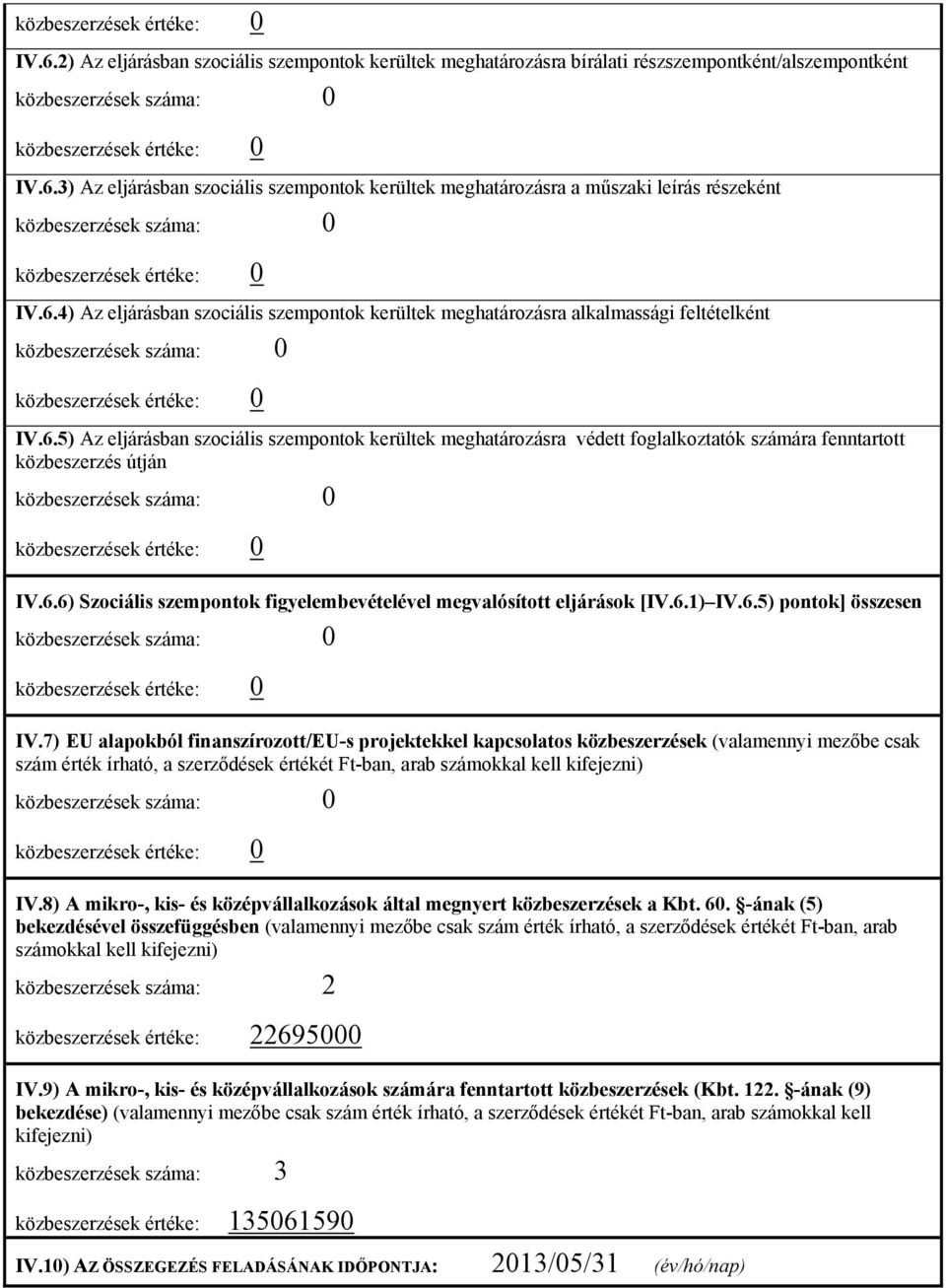 6.6) Szociális szempontok figyelembevételével megvalósított eljárások [IV.6.1) IV.6.5) pontok] összesen IV.