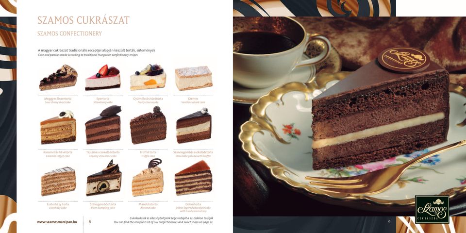 ............................................................................................................................................................... Karamellás kávétorta Tejszínes csokoládétorta Trüffel torta Szarvasgombás csokoládétorta Caramel coffee cake Creamy chocolate cake Truffle cake Chocolate gateau with truffle.
