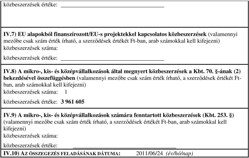 -ának (2) bekezdésével összefüggésben (valamennyi mezőbe csak szám érték írható, a szerződések értékét Ftban, arab számokkal kell kifejezni) közbeszerzések száma: 1 3 961 605