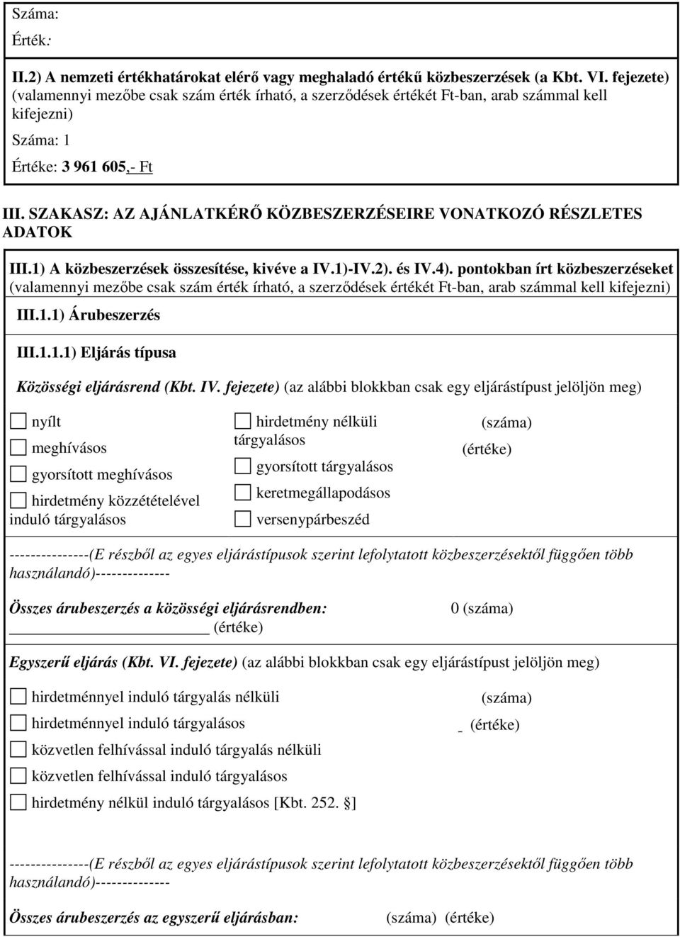 SZAKASZ: AZ AJÁNLATKÉRŐ KÖZBESZERZÉSEIRE VONATKOZÓ RÉSZLETES ADATOK III.1) A közbeszerzések összesítése, kivéve a IV.1)-IV.2). és IV.4).