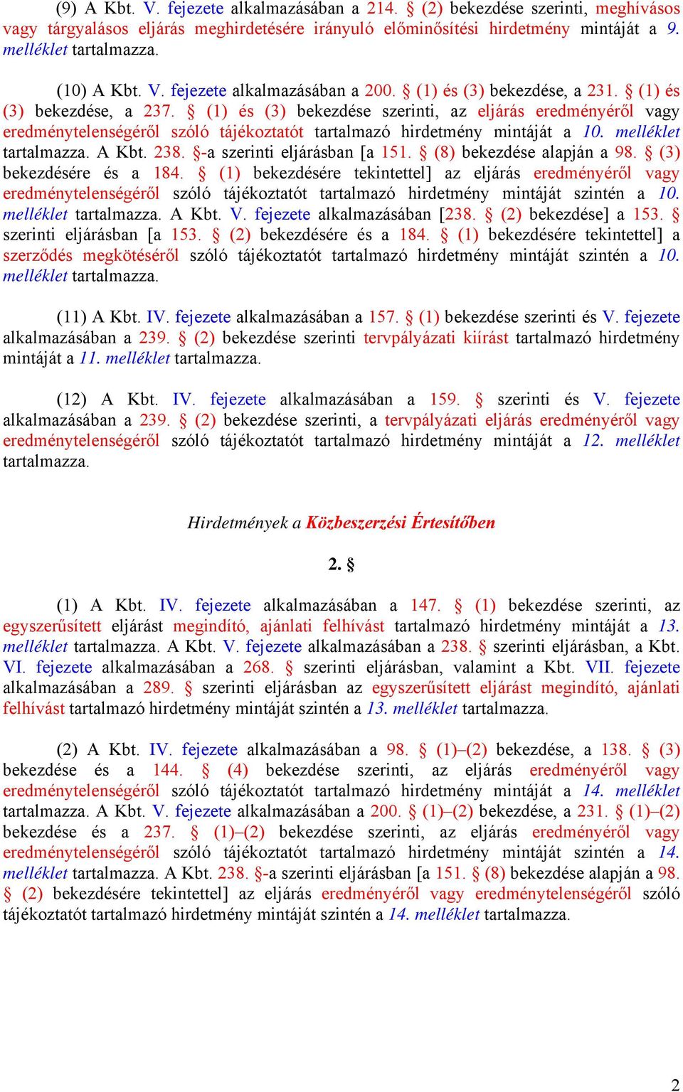 melléklet tartalmazza. A Kbt. 238. -a szerinti eljárásban [a 151. (8) bekezdése alapján a 98. (3) bekezdésére és a 184.