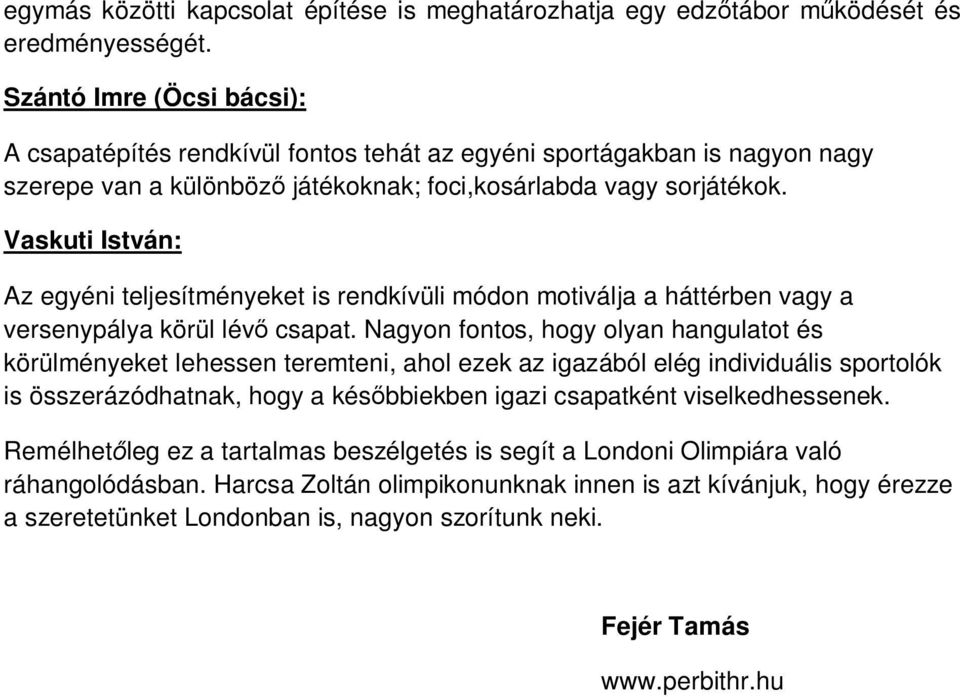 Vaskuti István: Az egyéni teljesítményeket is rendkívüli módon motiválja a háttérben vagy a versenypálya körül lévő csapat.