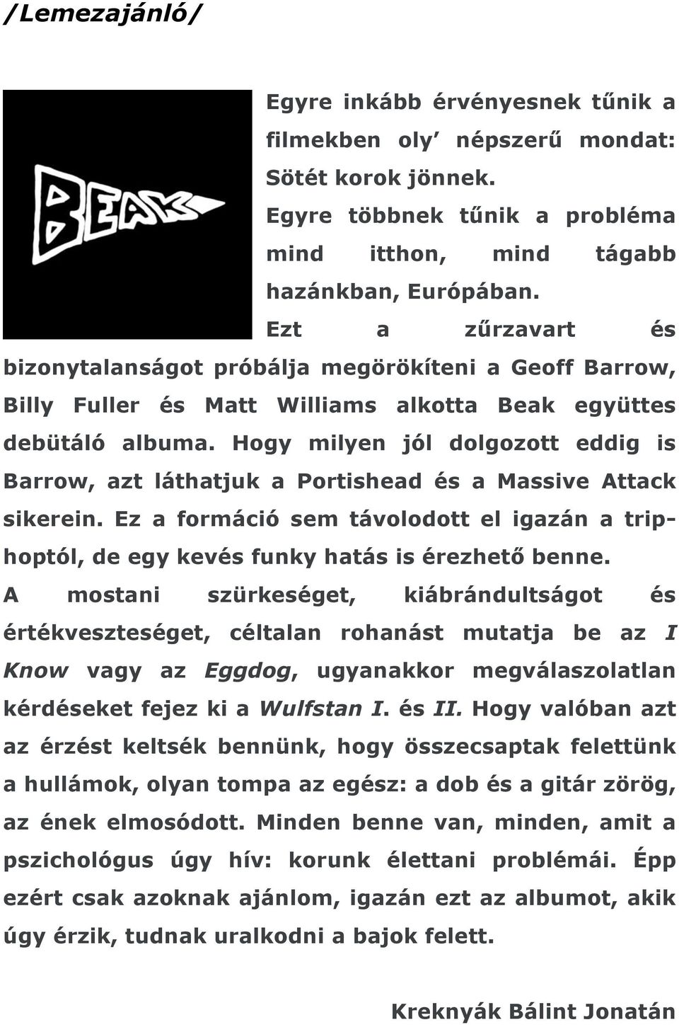 Hogy milyen jól dolgozott eddig is Barrow, azt láthatjuk a Portishead és a Massive Attack sikerein. Ez a formáció sem távolodott el igazán a triphoptól, de egy kevés funky hatás is érezhető benne.