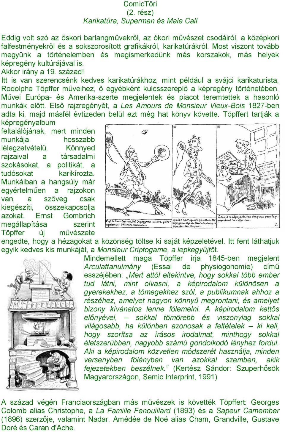 Most viszont tovább megyünk a történelemben és megismerkedünk más korszakok, más helyek képregény kultúrájával is. Akkor irány a 19. század!