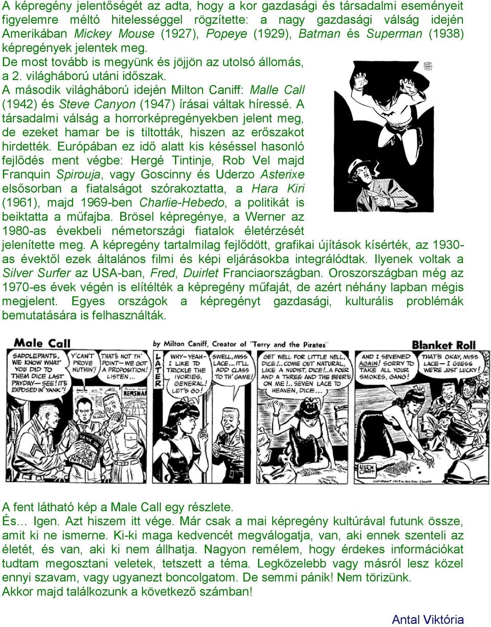 A második világháború idején Milton Caniff: Malle Call (1942) és Steve Canyon (1947) írásai váltak híressé.