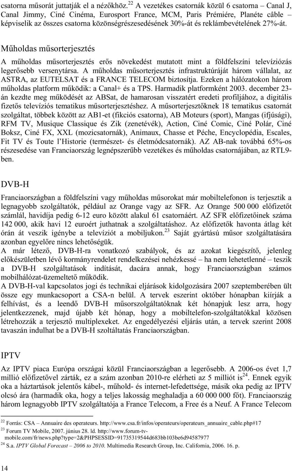 reklámbevételének 27%-át. M holdas m sorterjesztés A m holdas m sorterjesztés er s növekedést mutatott mint a földfelszíni televíziózás leger sebb versenytársa.