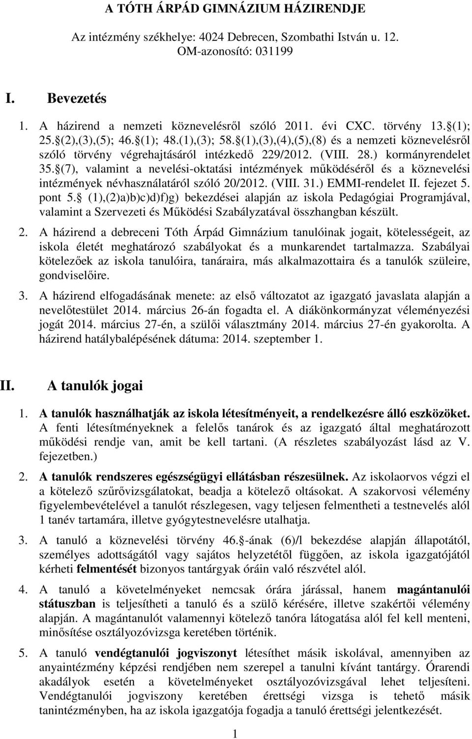 (7), valamint a nevelési-oktatási intézmények működéséről és a köznevelési intézmények névhasználatáról szóló 20/2012. (VIII. 31.) EMMI-rendelet II. fejezet 5. pont 5.