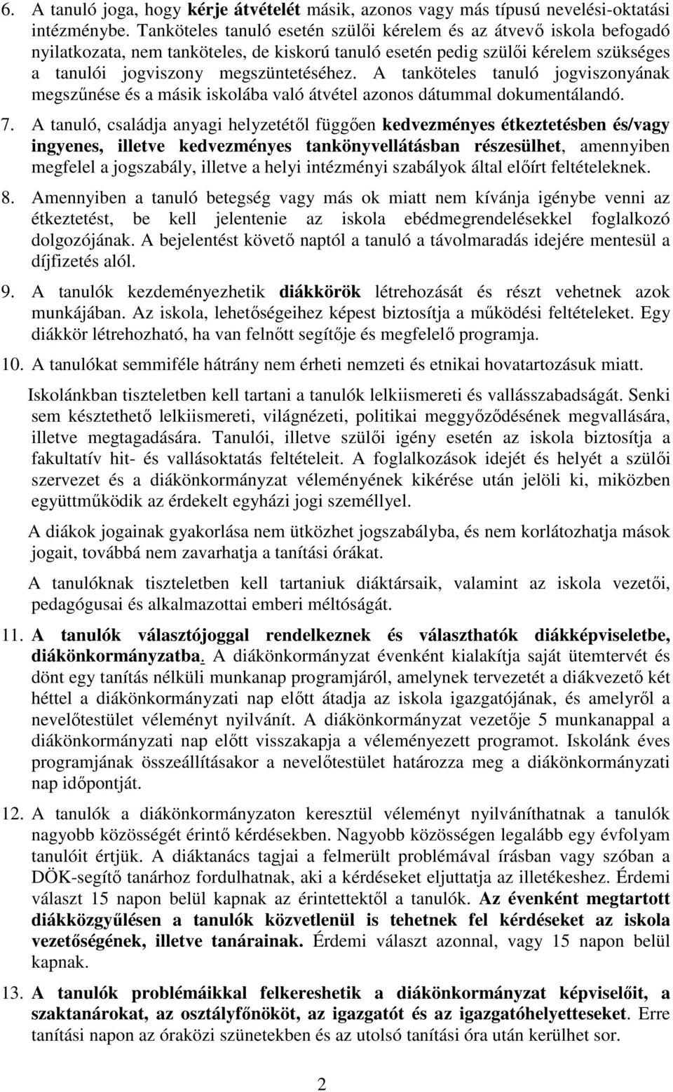 A tanköteles tanuló jogviszonyának megszűnése és a másik iskolába való átvétel azonos dátummal dokumentálandó. 7.