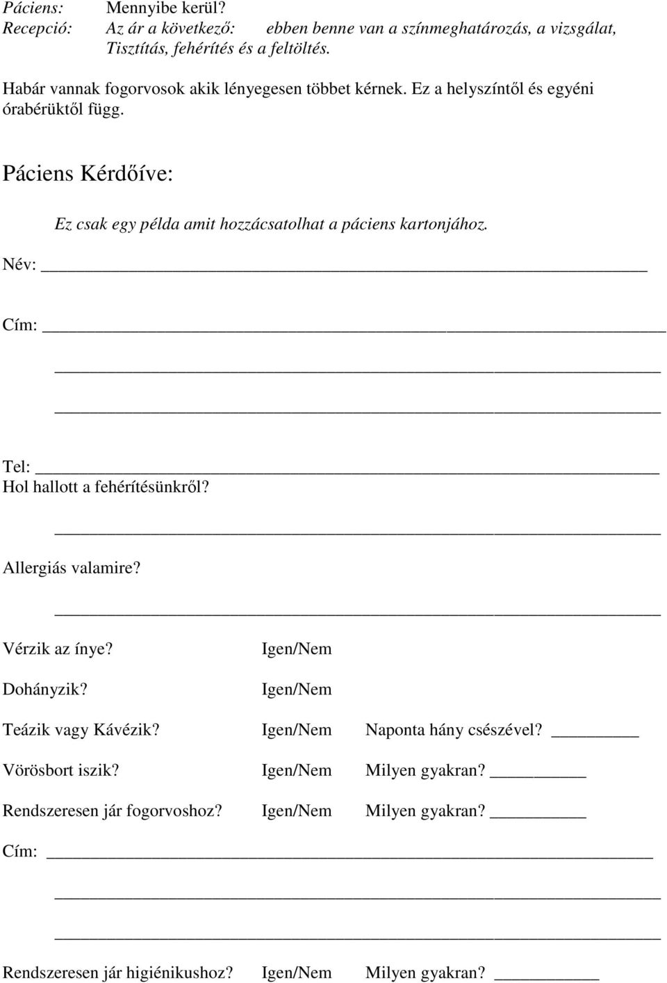 Páciens Kérdıíve: Ez csak egy példa amit hozzácsatolhat a páciens kartonjához. Név: Cím: Tel: Hol hallott a fehérítésünkrıl? Allergiás valamire?