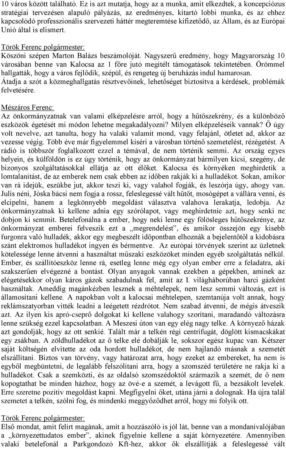 megteremtése kifizetődő, az Állam, és az Európai Unió által is elismert. Köszöni szépen Marton Balázs beszámolóját.