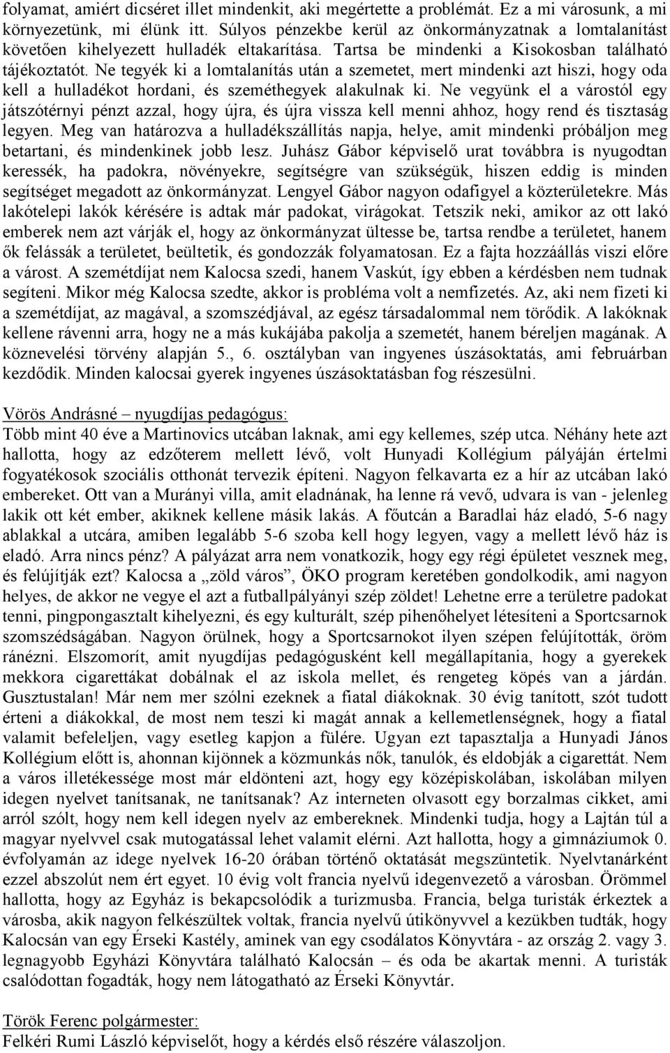 Ne tegyék ki a lomtalanítás után a szemetet, mert mindenki azt hiszi, hogy oda kell a hulladékot hordani, és szeméthegyek alakulnak ki.