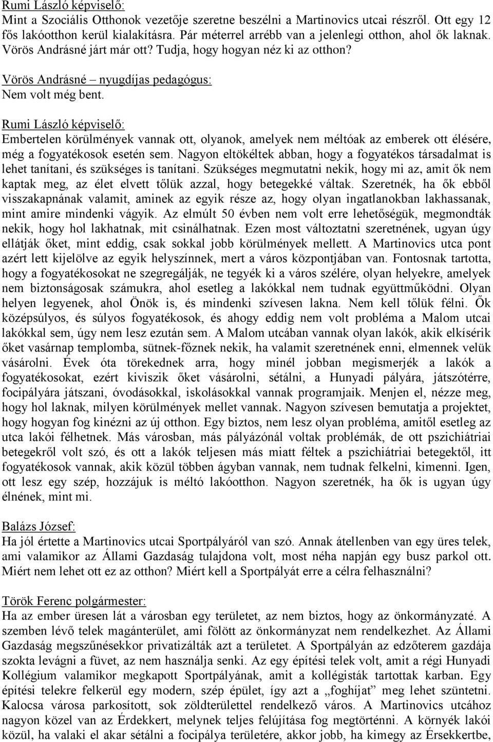 Rumi László képviselő: Embertelen körülmények vannak ott, olyanok, amelyek nem méltóak az emberek ott élésére, még a fogyatékosok esetén sem.