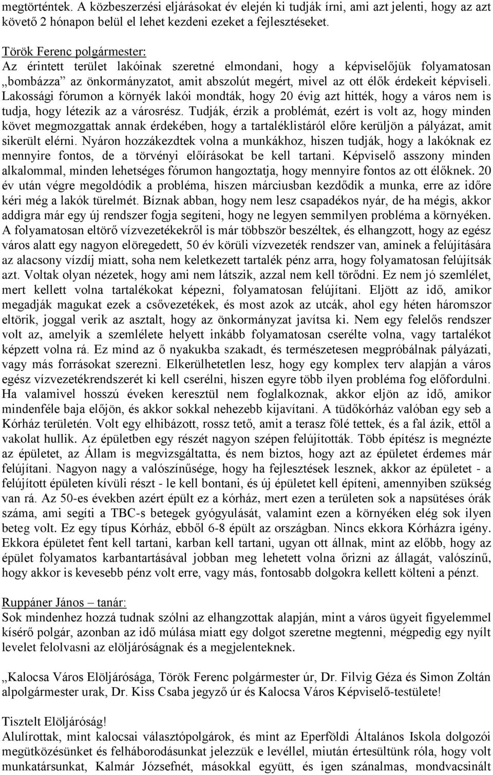 Lakossági fórumon a környék lakói mondták, hogy 20 évig azt hitték, hogy a város nem is tudja, hogy létezik az a városrész.