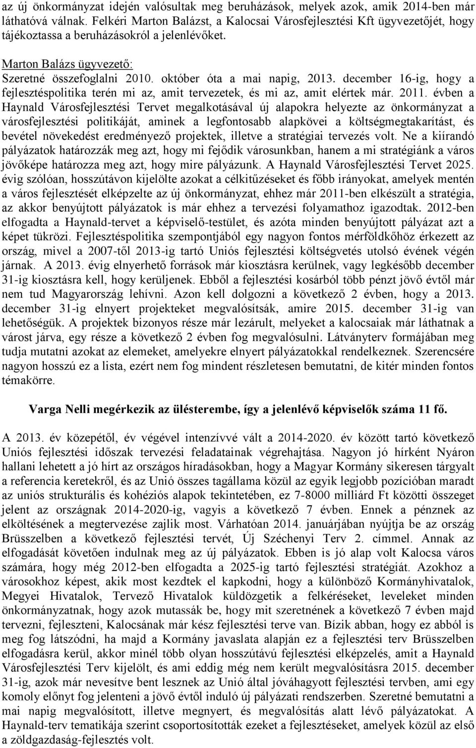 október óta a mai napig, 2013. december 16-ig, hogy a fejlesztéspolitika terén mi az, amit tervezetek, és mi az, amit elértek már. 2011.