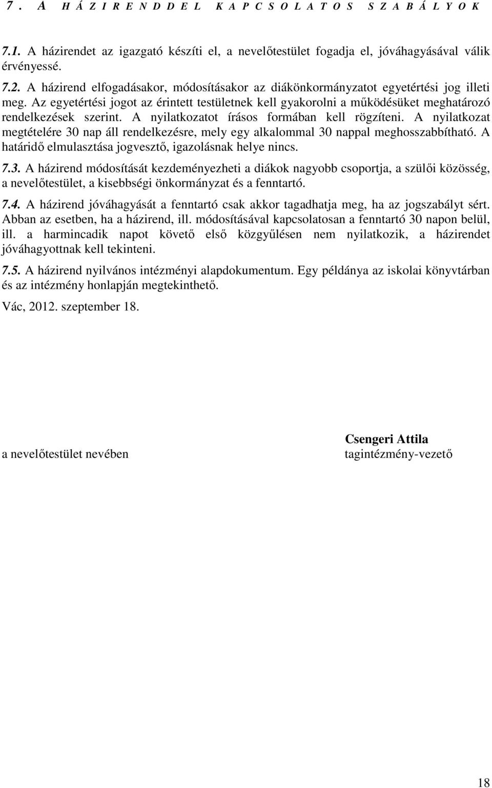 A nyilatkozatot írásos formában kell rögzíteni. A nyilatkozat megtételére 30 nap áll rendelkezésre, mely egy alkalommal 30 nappal meghosszabbítható.