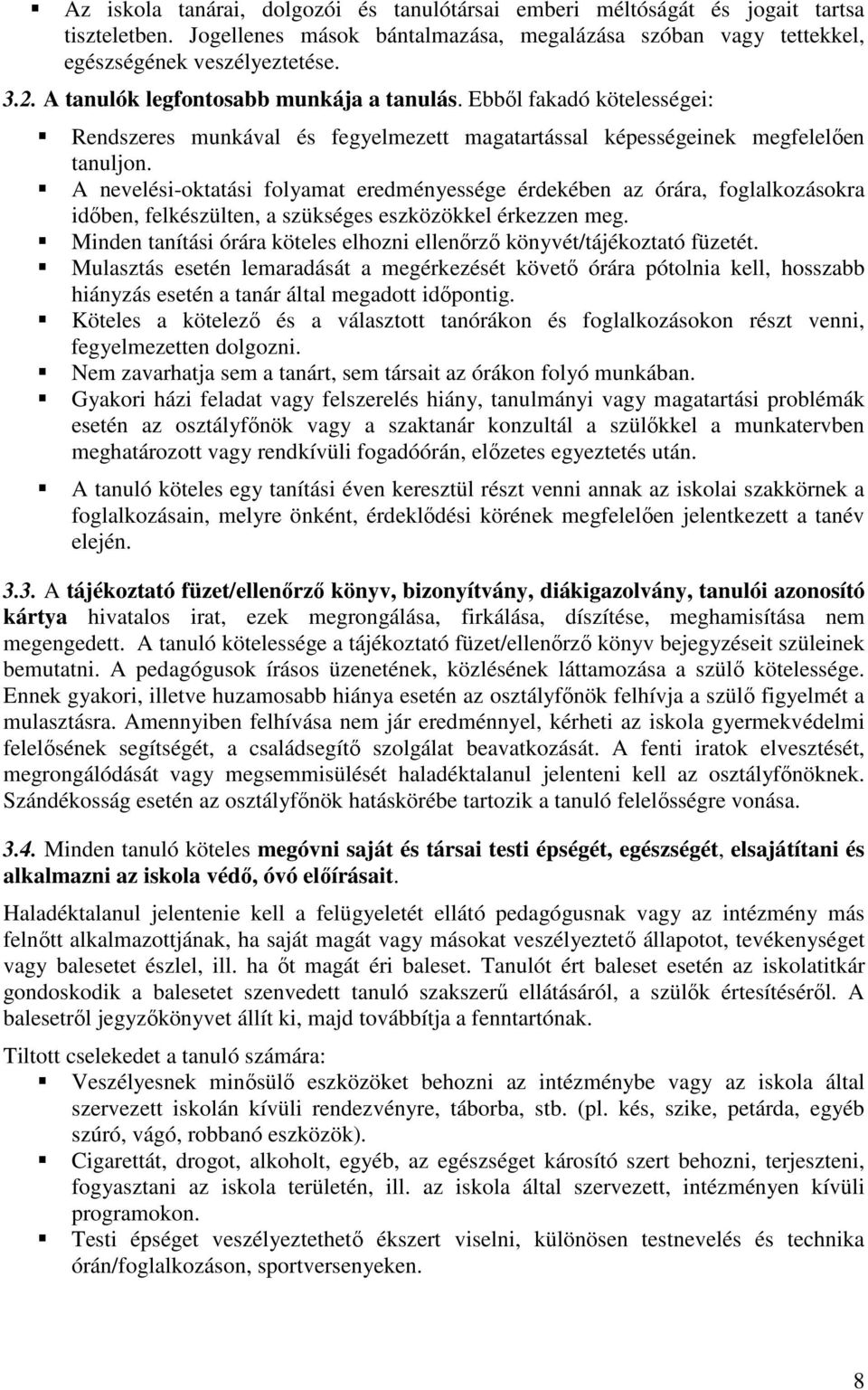 A nevelési-oktatási folyamat eredményessége érdekében az órára, foglalkozásokra időben, felkészülten, a szükséges eszközökkel érkezzen meg.