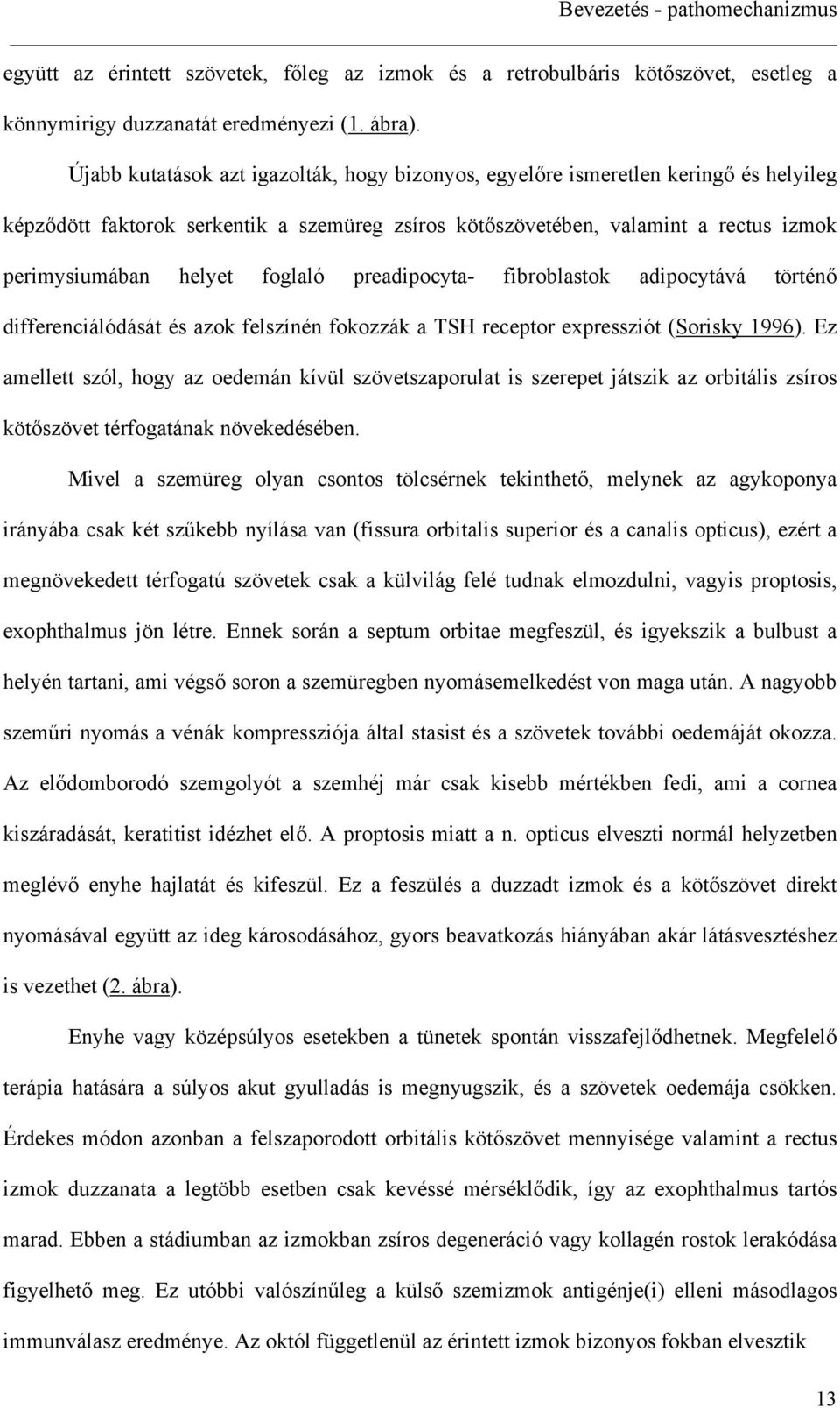 eadiocyta- fiboblastok adiocytává tötén diffeenciálódását és azok felszínén fokozzák a TSH eceto exessziót (Soisky 1996).