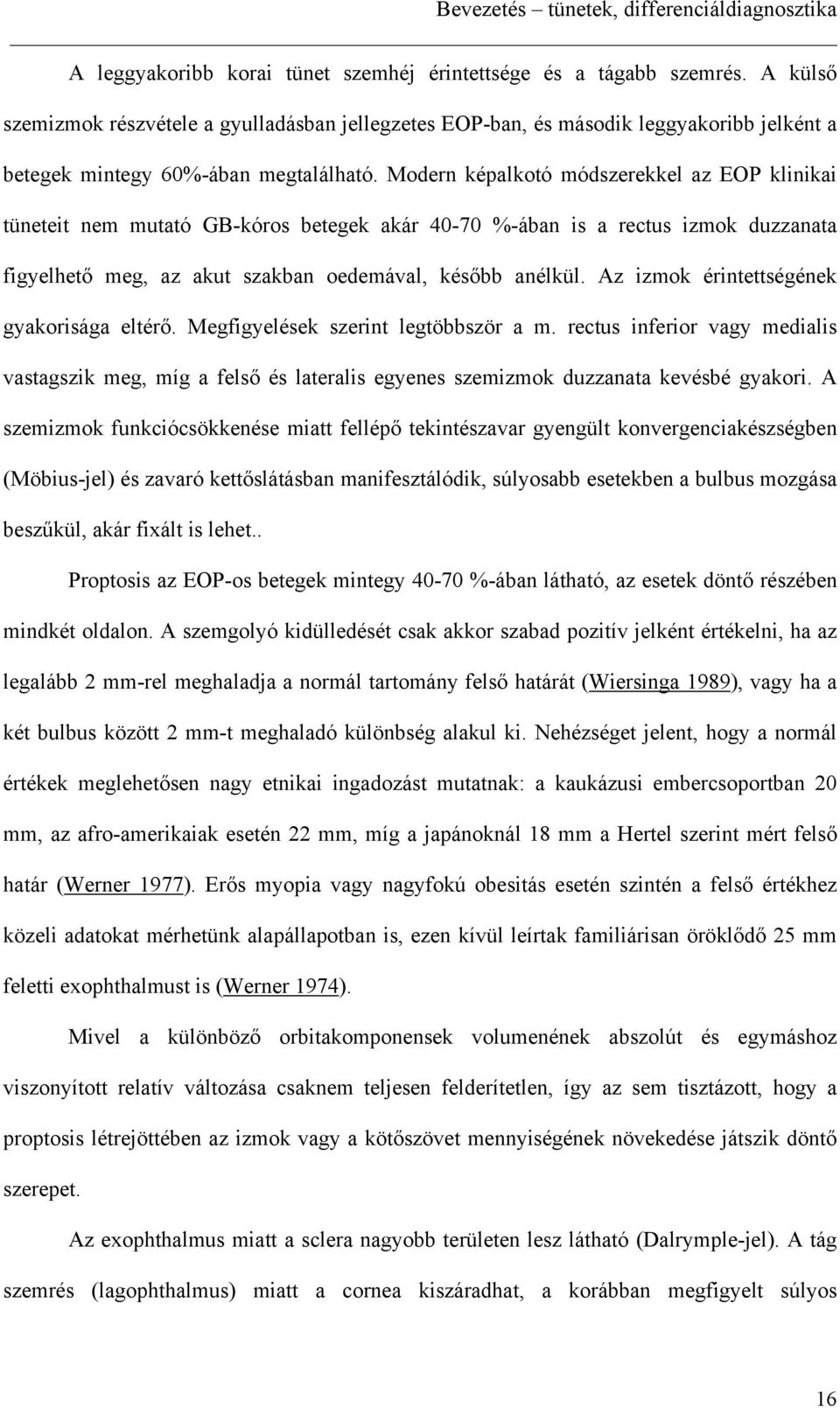 Moden kéalkotó módszeekkel az EOP klinikai tüneteit nem mutató GB-kóos betegek aká 40-70 %-ában is a ectus izmok duzzanata figyelhet meg, az akut szakban oedemával, kés bb anélkül.