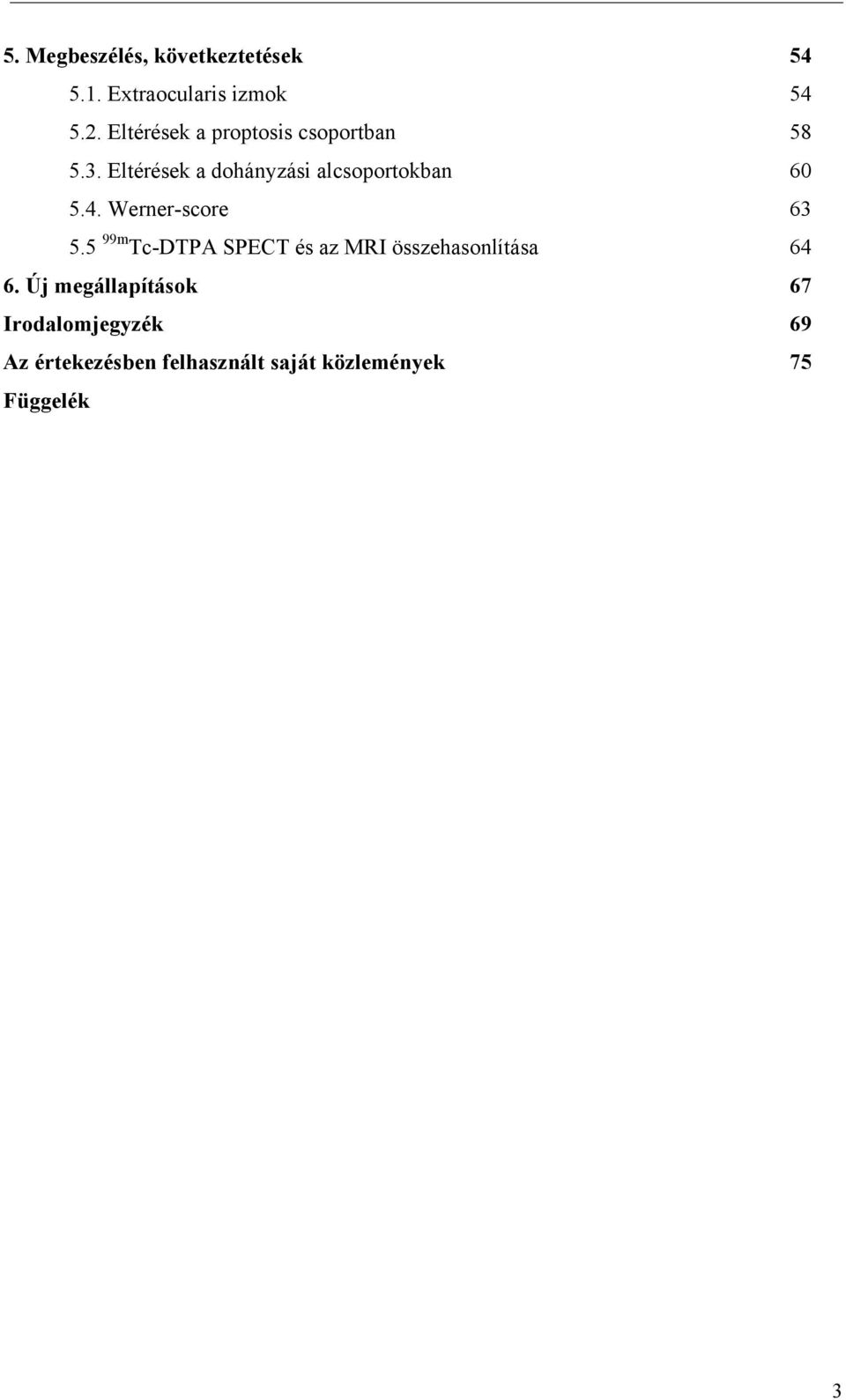 Wene-scoe 63 5.5 99m Tc-DTPA SPECT és az MRI összehasonlítása 64 6.